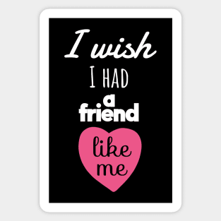 I wish I Had a Friend Like Me-Heart Shape Sticker